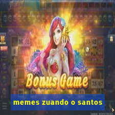 memes zuando o santos